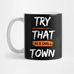 Try That In A Small Town, Small Town Lovers Mug